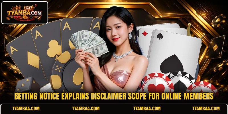 Betting notice explains disclaimer scope for online members Betting notice explains disclaimer scope for online members