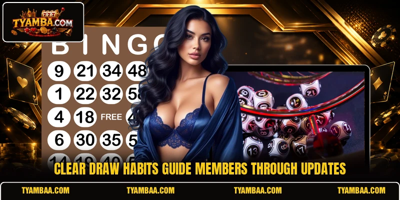 Clear draw habits guide members through updates Clear draw habits guide members through updates