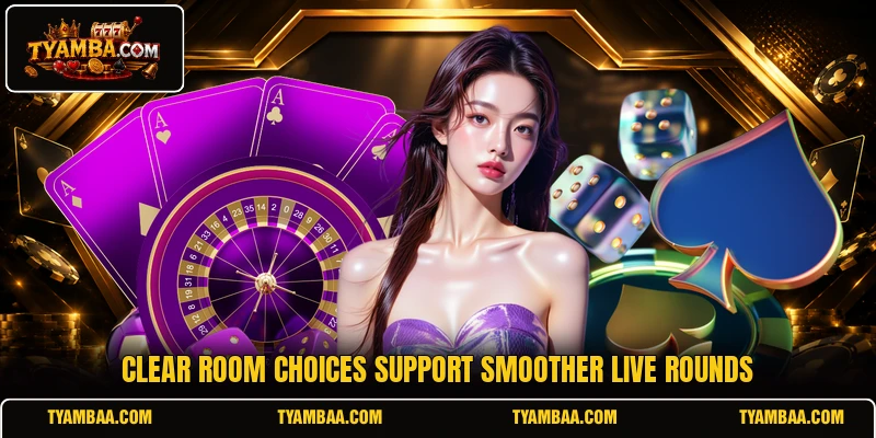 Clear room choices support smoother live rounds Clear room choices support smoother live rounds