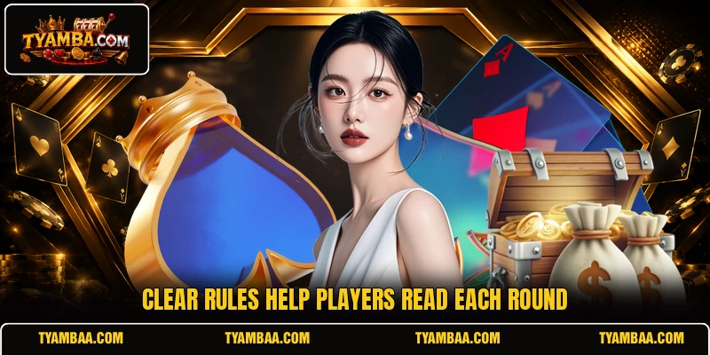 Clear rules help players read each round Clear rules help players read each round