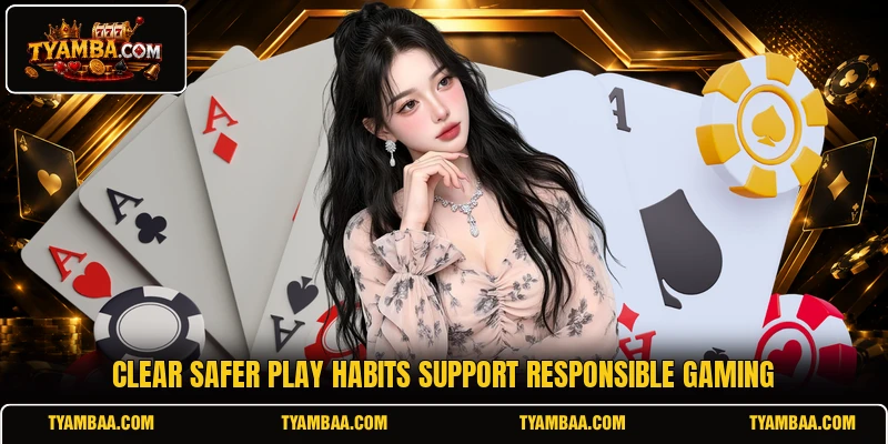 Clear safer play habits support responsible gaming