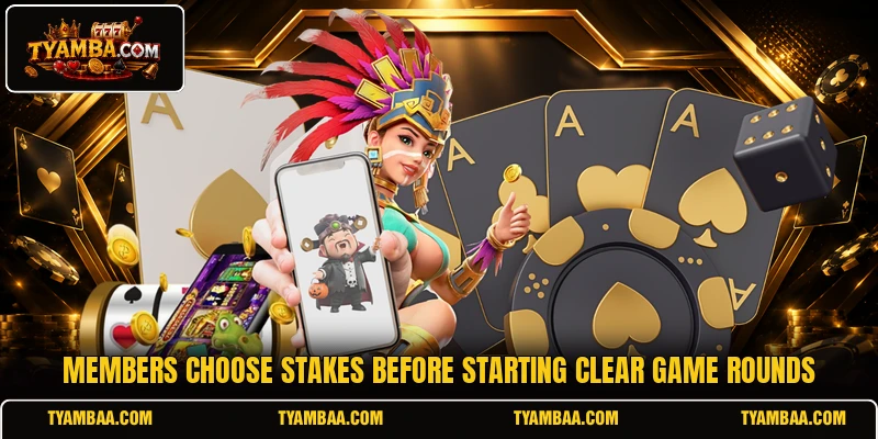 Members choose stakes before starting clear game rounds Members choose stakes before starting clear game rounds