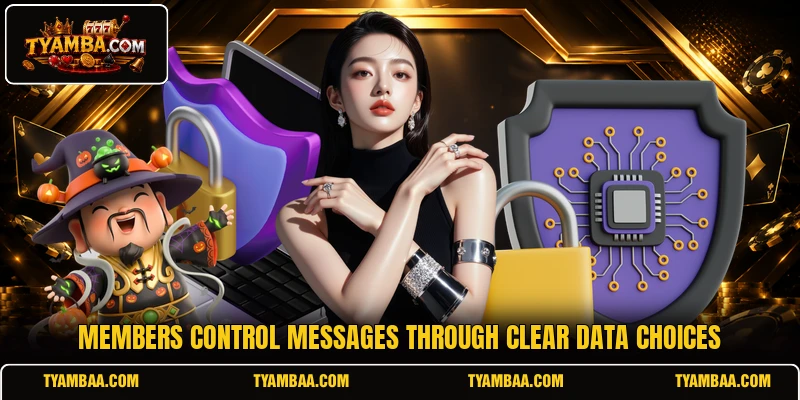 Members control messages through clear data choices Members control messages through clear data choices