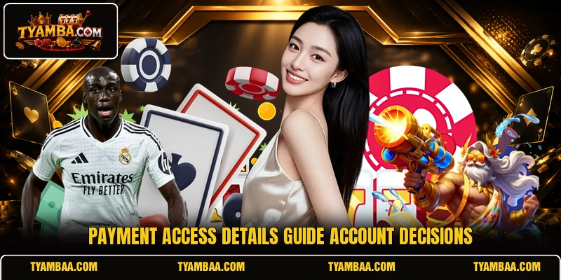 Payment access details guide account decisions