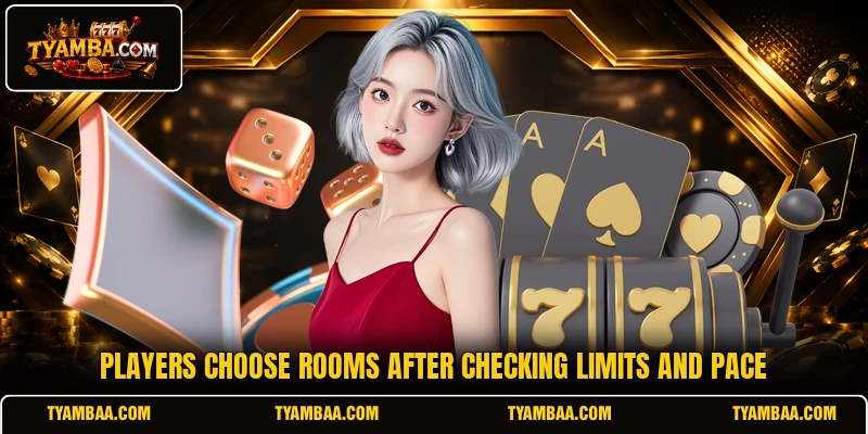 Players choose rooms after checking limits and pace Players choose rooms after checking limits and pace