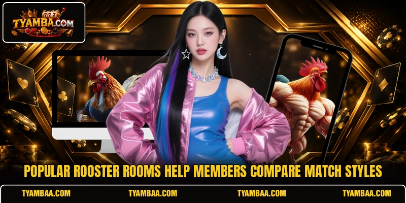 Popular rooster rooms help members compare match styles Popular rooster rooms help members compare match styles