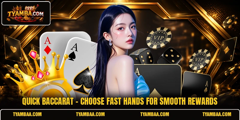 Quick Baccarat - Choose Fast Hands For Smooth Rewards
