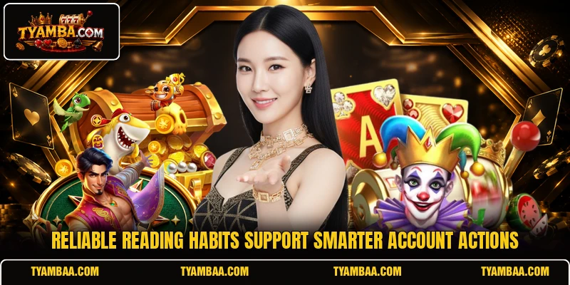 Reliable reading habits support smarter account actions