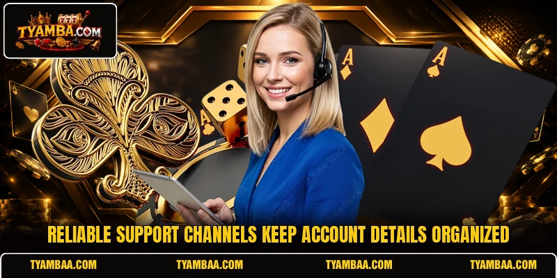 Reliable support channels keep account details organized Reliable support channels keep account details organized