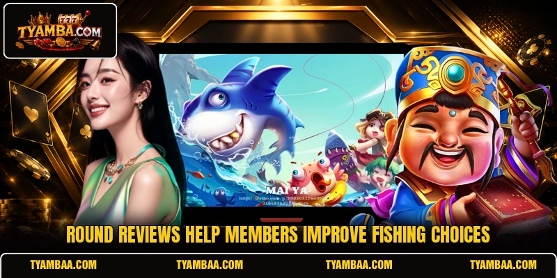 Round reviews help members improve fishing choices Round reviews help members improve fishing choices