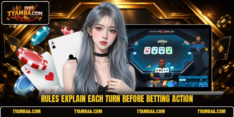 Rules explain each turn before betting action Rules explain each turn before betting action