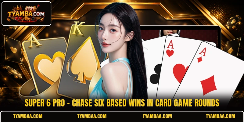 Super 6 Pro - Chase Six Based Wins In Card Game Rounds